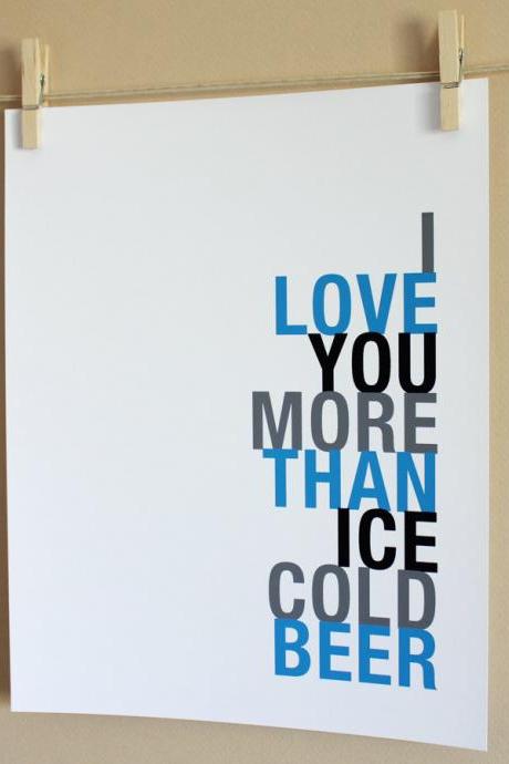 I Love You More Than Ice Cold Beer, 8x10