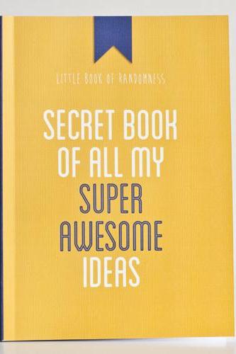 Secret Book Of All My Super Awesome Ideas - Notebook / Journal