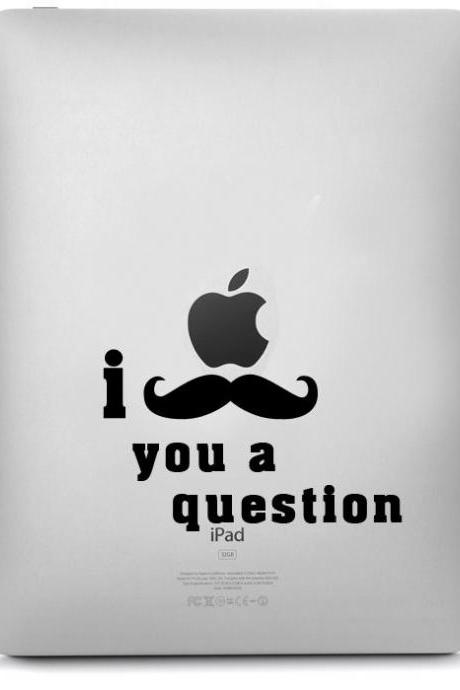 I Mustache You a Question for Apple IPad, IPad II, Black Stickers Vinyl Decal - SALE Buy 2 get 1 Free