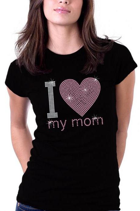 I Love My Mom - I Heart My Mom Rhinestone Shirt