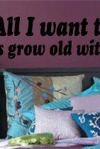 Wall Decal Quotes - All I Want to Do Is Grow Old with You Decal Sticker Wall Graphic Art Quote