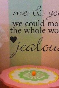 Wall Decal Quotes - Me and You Could Make The Whole World Jealous Quote Decal Sticker Wall
