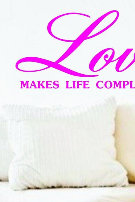 Wall Decal Quotes - Love Makes Life Complete Quote Decal Sticker Wall
