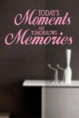 Wall Decal Quotes - Todays Moments are Tomorrows Memories Wall Decal Sticker Family Art Graphic Home Decor Mural