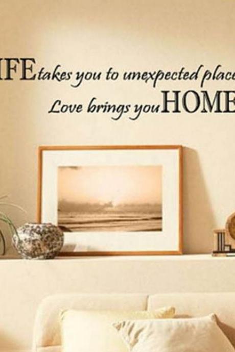 Wall Decal Quotes - Life Takes You Unexpected Places Love Brings You HOME Saying Quote Home Decor Art Removable Vinyl Wall Sticker Decals HG-WS-0725