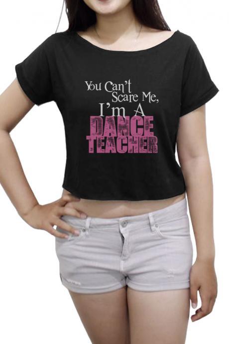 Funny Dance Jokes Women's Crop Top Dance Shirt You Can't Scare Me I'm A Dance Teacher Crop Tee
