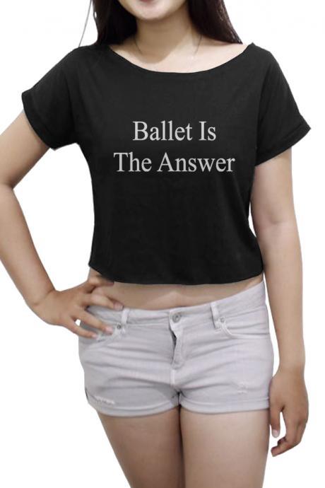 Funny Quotes Women's Crop Top Ballet Is The Asnwer Shirt Ballet Crop Tee