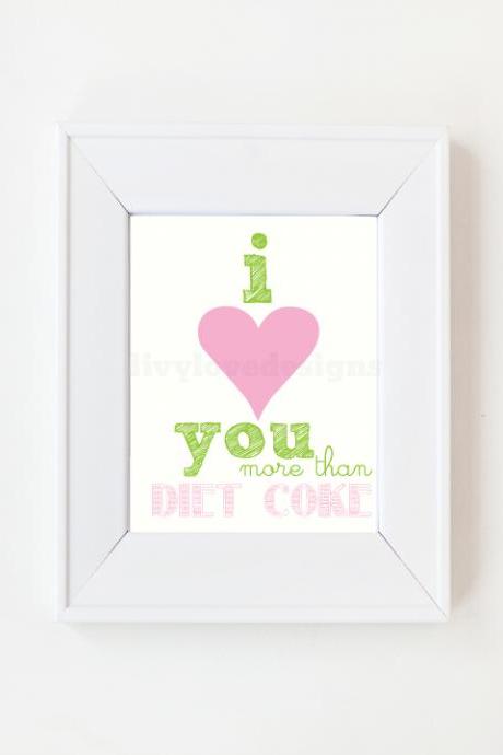 8 X 10 I Love You More Than Diet Coke