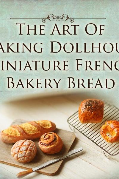 How To Tutorial - The Art of Making Dollhouse Miniature French Bakery Bread